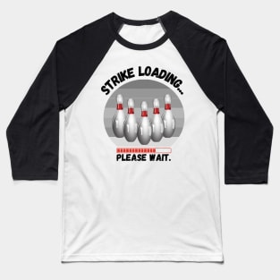 Strike loading please wait Funny bowling Baseball T-Shirt